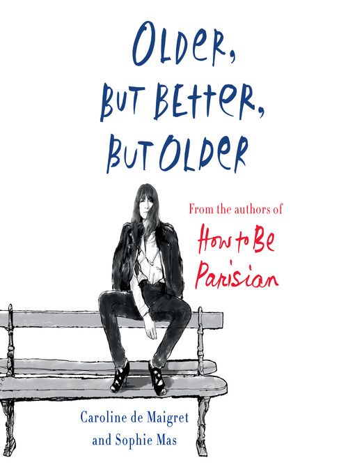 Title details for Older, but Better, but Older by Caroline De Maigret - Available